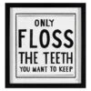 Glass Framed Only Floss The Teeth You Want To Keep Print Wall Art, 12" -Luxeframe Shop glass framed only floss the teeth you want to keep print wall art 12