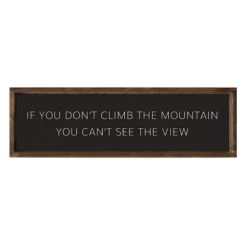 If You Don't Climb The Mountain You Can't See The View Wall Sign, 36x12