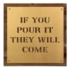 If You Pour It They Will Come Wall Art, 16" -Luxeframe Shop if you pour it they will come wall art 16