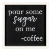 Pour Some Sugar On Me Wall Art, 12"
