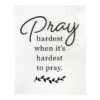 Pray Hardest When It's Hardest To Pray Wall Sign, 16x20 -Luxeframe Shop pray hardest when its hardest to pray wall sign 16x20 1